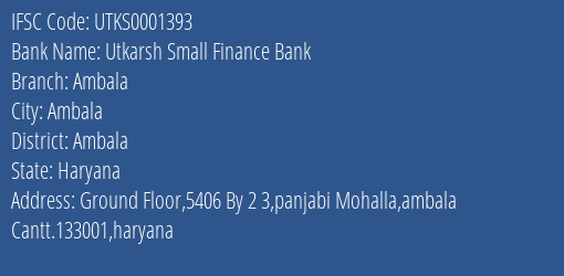 Utkarsh Small Finance Bank Ambala Branch Ambala IFSC Code UTKS0001393