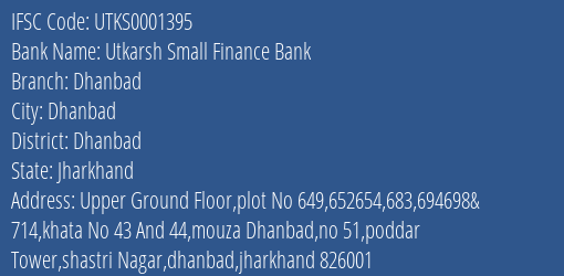 Utkarsh Small Finance Bank Dhanbad Branch Dhanbad IFSC Code UTKS0001395