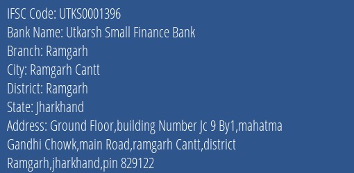 Utkarsh Small Finance Bank Ramgarh Branch Ramgarh IFSC Code UTKS0001396