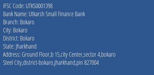 Utkarsh Small Finance Bank Bokaro Branch Bokaro IFSC Code UTKS0001398