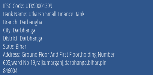 Utkarsh Small Finance Bank Darbangha Branch Darbhanga IFSC Code UTKS0001399