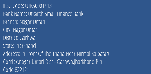 Utkarsh Small Finance Bank Nagar Untari Branch Garhwa IFSC Code UTKS0001413