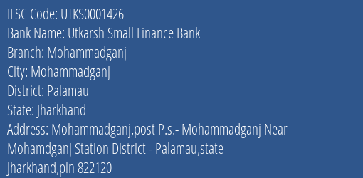 Utkarsh Small Finance Bank Mohammadganj Branch Palamau IFSC Code UTKS0001426