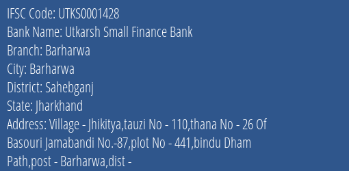 Utkarsh Small Finance Bank Barharwa Branch Sahebganj IFSC Code UTKS0001428