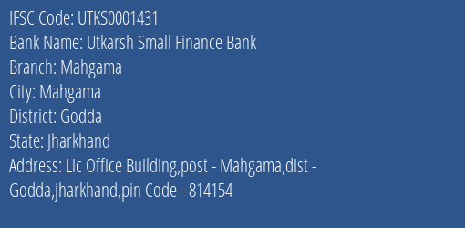 Utkarsh Small Finance Bank Mahgama Branch Godda IFSC Code UTKS0001431