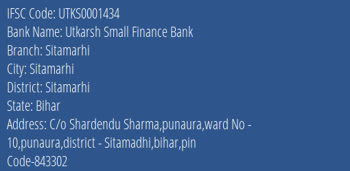 Utkarsh Small Finance Bank Sitamarhi Branch Sitamarhi IFSC Code UTKS0001434