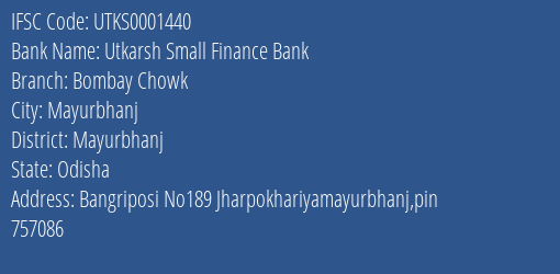 Utkarsh Small Finance Bank Bombay Chowk Branch Mayurbhanj IFSC Code UTKS0001440