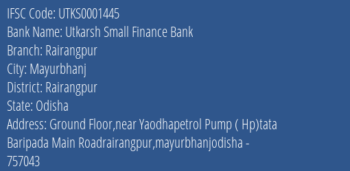 Utkarsh Small Finance Bank Rairangpur Branch Rairangpur IFSC Code UTKS0001445