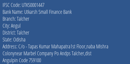 Utkarsh Small Finance Bank Talcher Branch Talcher IFSC Code UTKS0001447