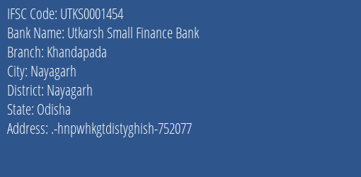 Utkarsh Small Finance Bank Khandapada Branch Nayagarh IFSC Code UTKS0001454