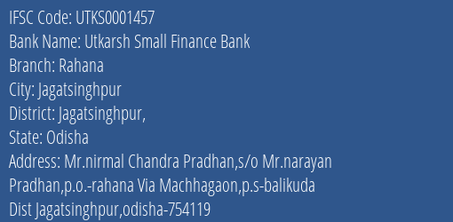 Utkarsh Small Finance Bank Rahana Branch Jagatsinghpur IFSC Code UTKS0001457