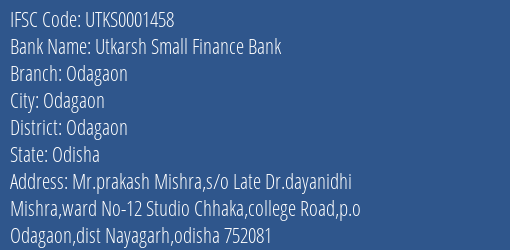Utkarsh Small Finance Bank Odagaon Branch Odagaon IFSC Code UTKS0001458