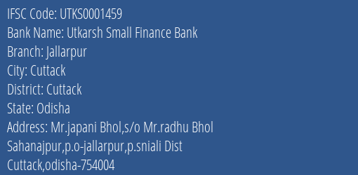 Utkarsh Small Finance Bank Jallarpur Branch Cuttack IFSC Code UTKS0001459