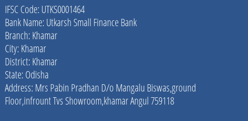 Utkarsh Small Finance Bank Khamar Branch Khamar IFSC Code UTKS0001464