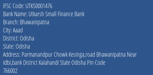 Utkarsh Small Finance Bank Bhawanipatna Branch Odisha IFSC Code UTKS0001476