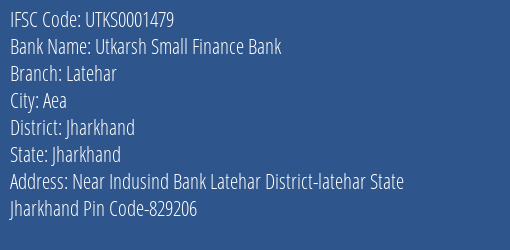 Utkarsh Small Finance Bank Latehar Branch Jharkhand IFSC Code UTKS0001479
