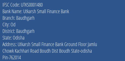 Utkarsh Small Finance Bank Baudhgarh Branch Baudhgarh IFSC Code UTKS0001480