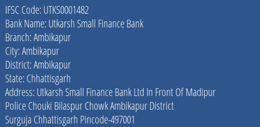 Utkarsh Small Finance Bank Ambikapur Branch Ambikapur IFSC Code UTKS0001482