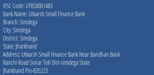 Utkarsh Small Finance Bank Simdega Branch Simdega IFSC Code UTKS0001483