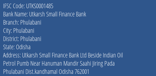 Utkarsh Small Finance Bank Phulabani Branch Phulabani IFSC Code UTKS0001485