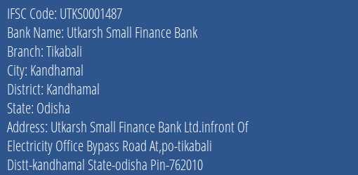 Utkarsh Small Finance Bank Tikabali Branch Kandhamal IFSC Code UTKS0001487