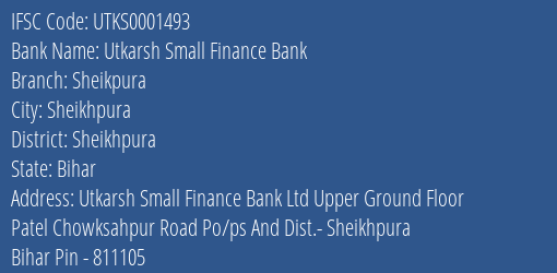 Utkarsh Small Finance Bank Sheikpura Branch Sheikhpura IFSC Code UTKS0001493