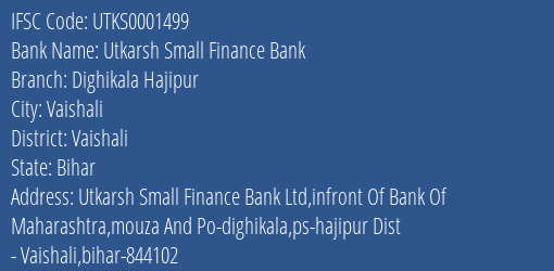 Utkarsh Small Finance Bank Dighikala Hajipur Branch, Branch Code 001499 & IFSC Code Utks0001499
