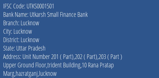 Utkarsh Small Finance Bank Lucknow Branch Lucknow IFSC Code UTKS0001501