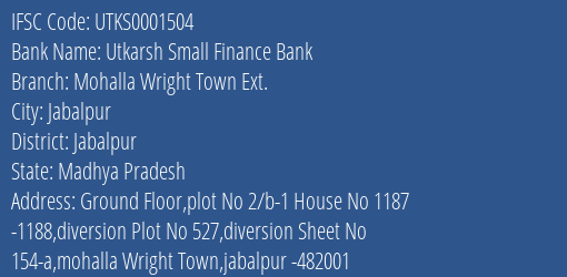 Utkarsh Small Finance Bank Mohalla Wright Town Ext. Branch Jabalpur IFSC Code UTKS0001504