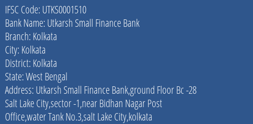 Utkarsh Small Finance Bank Kolkata Branch Kolkata IFSC Code UTKS0001510