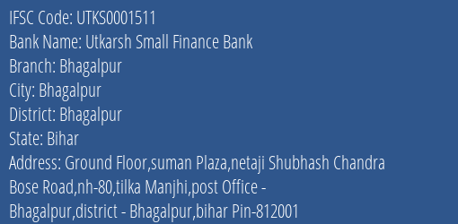 Utkarsh Small Finance Bank Bhagalpur Branch Bhagalpur IFSC Code UTKS0001511