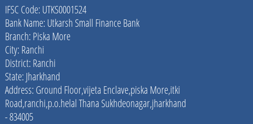 Utkarsh Small Finance Bank Piska More Branch Ranchi IFSC Code UTKS0001524