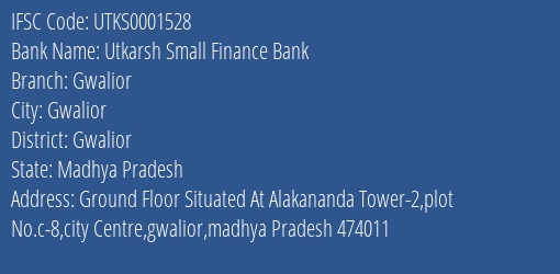 Utkarsh Small Finance Bank Gwalior Branch Gwalior IFSC Code UTKS0001528