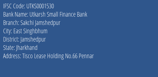 Utkarsh Small Finance Bank Sakchi Jamshedpur Branch Jamshedpur IFSC Code UTKS0001530