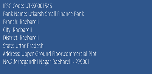 Utkarsh Small Finance Bank Raebareli Branch Raebareli IFSC Code UTKS0001546