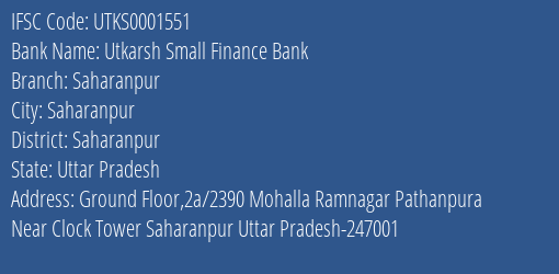Utkarsh Small Finance Bank Saharanpur Branch, Branch Code 001551 & IFSC Code UTKS0001551