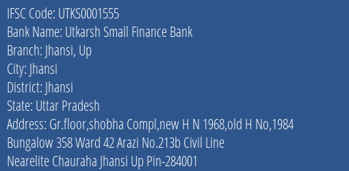 Utkarsh Small Finance Bank Jhansi Up Branch, Branch Code 001555 & IFSC Code Utks0001555