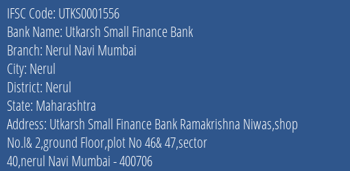 Utkarsh Small Finance Bank Nerul Navi Mumbai Branch Nerul IFSC Code UTKS0001556