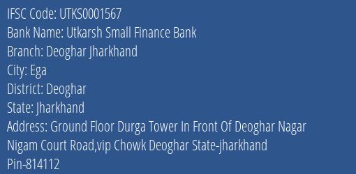Utkarsh Small Finance Bank Deoghar Jharkhand Branch Deoghar IFSC Code UTKS0001567