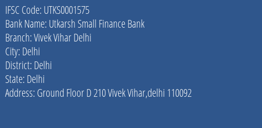 Utkarsh Small Finance Bank Vivek Vihar Delhi Branch Delhi IFSC Code UTKS0001575