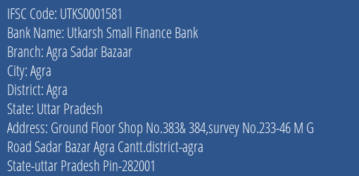 Utkarsh Small Finance Bank Agra Sadar Bazaar Branch Agra IFSC Code UTKS0001581