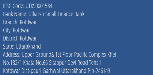 Utkarsh Small Finance Bank Kotdwar Branch Kotdwar IFSC Code UTKS0001584