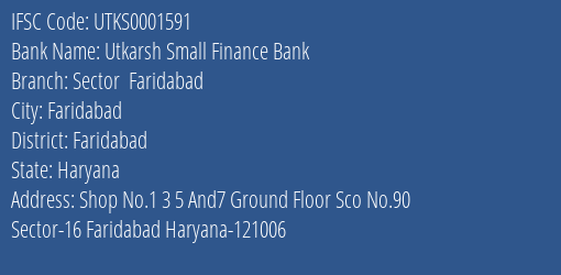 Utkarsh Small Finance Bank Sector Faridabad Branch Faridabad IFSC Code UTKS0001591
