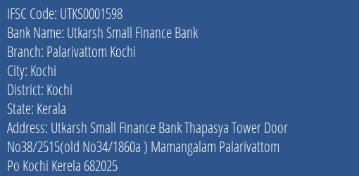 Utkarsh Small Finance Bank Palarivattom Kochi Branch, Branch Code 001598 & IFSC Code UTKS0001598