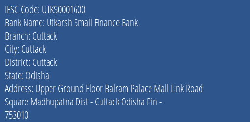 Utkarsh Small Finance Bank Cuttack Branch Cuttack IFSC Code UTKS0001600