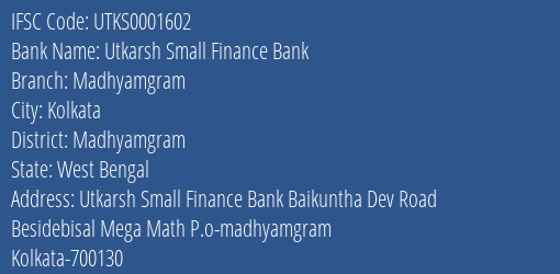 Utkarsh Small Finance Bank Madhyamgram Branch Madhyamgram IFSC Code UTKS0001602