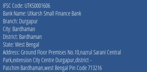 Utkarsh Small Finance Bank Durgapur Branch Bardhaman IFSC Code UTKS0001606