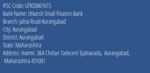 Utkarsh Small Finance Bank Jalna Road Aurangabad Branch Aurangabad IFSC Code UTKS0001615