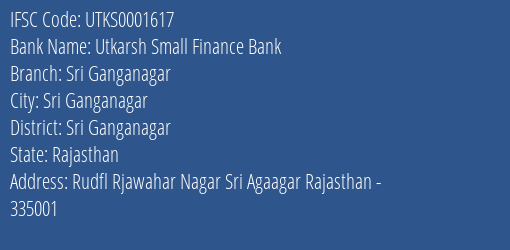 Utkarsh Small Finance Bank Sri Ganganagar Branch Sri Ganganagar IFSC Code UTKS0001617