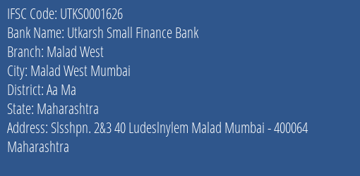 Utkarsh Small Finance Bank Malad West Branch Aa Ma IFSC Code UTKS0001626